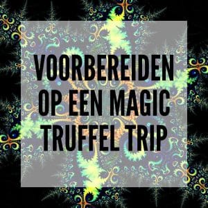 Voorbereiden op een Magic Truffel trip